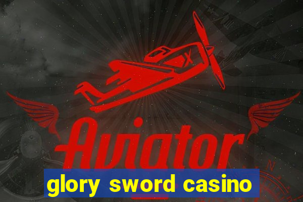 glory sword casino